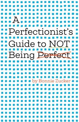 A Perfectionist's Guide to Not Being Perfect 1