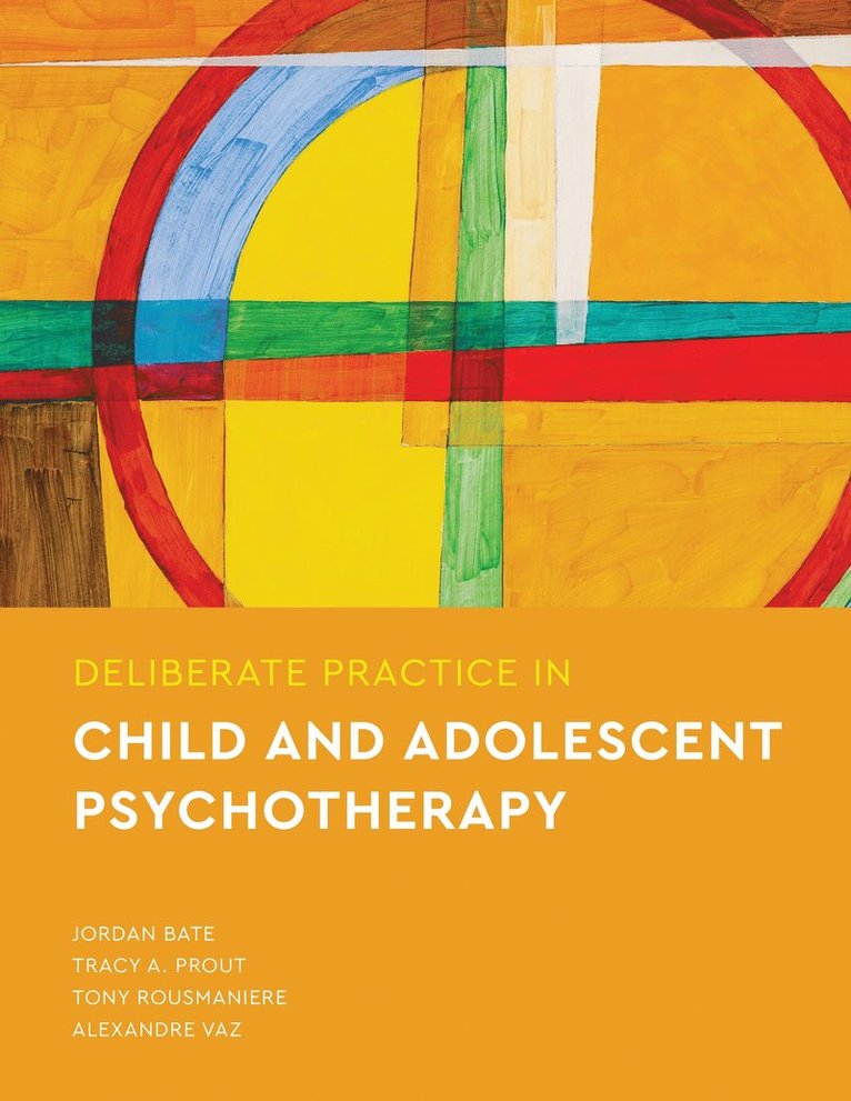 Jordan Bate, Tracy A Prout, Tony Rousmaniere, Alexandre Vaz, Tracy A. Prout - Deliberate Practice in Child and Adolescent Psychotherapy, Häftad