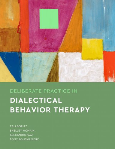 Tali Boritz, Shelley McMain, Alexandre Vaz, Tony Rousmaniere - Deliberate Practice in Dialectical Behavior Therapy, Häftad