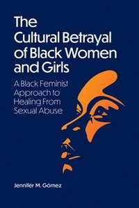 bokomslag The Cultural Betrayal of Black Women and Girls