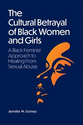 Jennifer M Gómez, Jennifer M Gomez, Jennifer M. Gómez - Cultural Betrayal of Black Women and Girls, Häftad