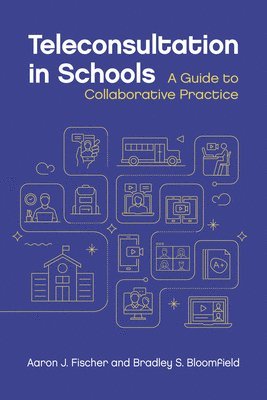 Aaron J. Fischer, Bradley S. Bloomfield, Aaron J Fischer, Bradley S Bloomfield - Teleconsultation in Schools, Häftad