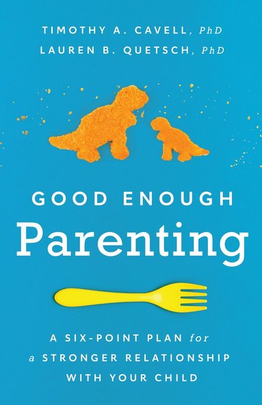 Timothy A. Cavell, Lauren B. Quetsch - Good Enough Parenting, Häftad