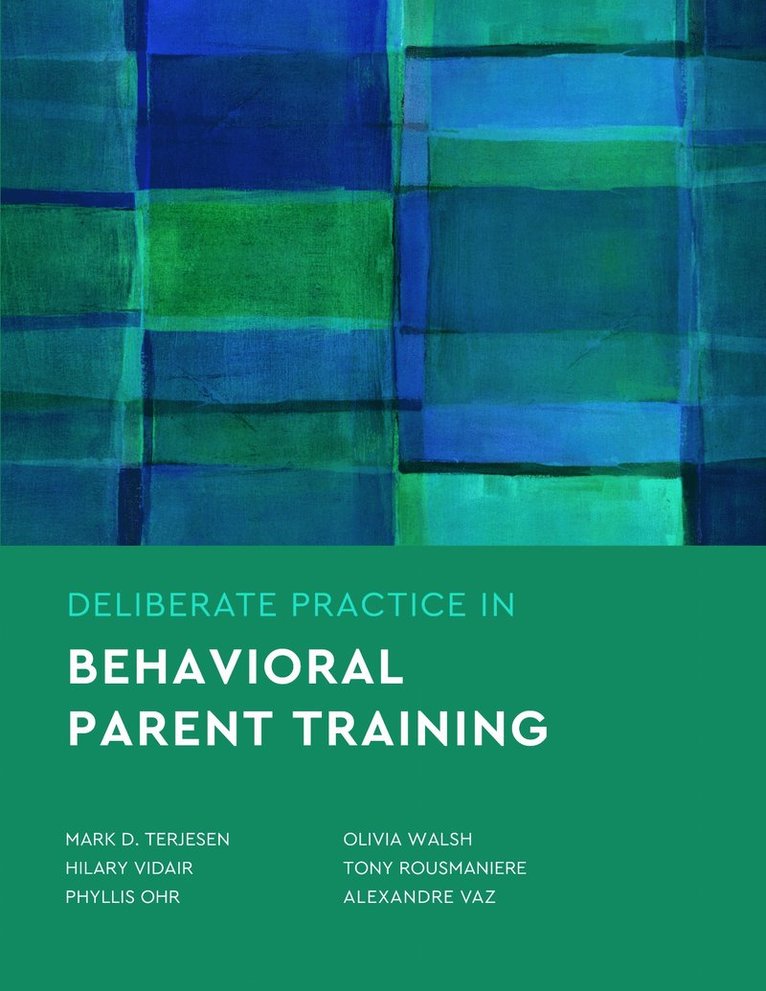 Mark D. Terjesen, Hilary Vidair, Phyllis Ohr, Olivia Walsh, Tony Rousmaniere, Alexandre Vaz, Hilary B. Vidair, Mark D Terjesen, Hilary B Vidair, Phyllis S Ohr, Olivia A Walsh - Deliberate Practice in Behavioral Parent Training, Häftad