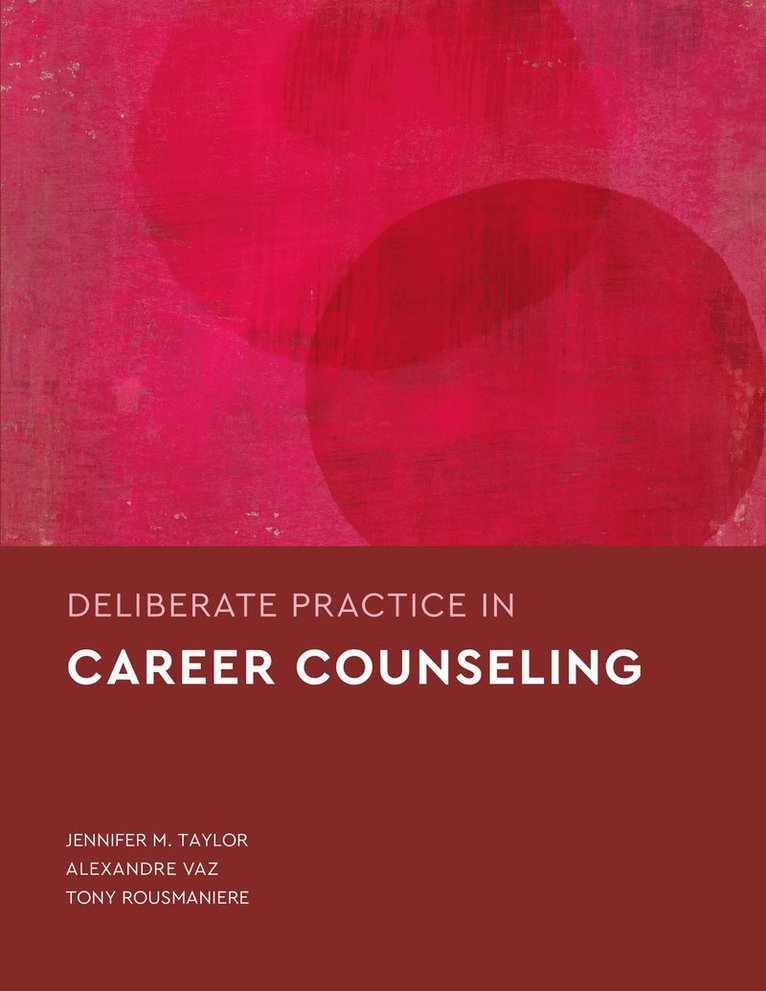 Jennifer M. Taylor, Alexandre Vaz, Tony Rousmaniere, Jennifer M Taylor - Deliberate Practice in Career Counseling, Häftad