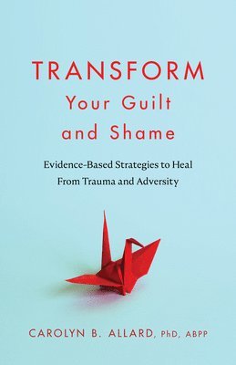 bokomslag Transform Your Guilt and Shame