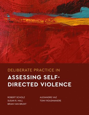 Robert Scholz, Susan R. Hall, Brian Van Brunt, Alexandre Vaz, Tony Rousmaniere, Susan R Hall, Brian Van Brunt - Deliberate Practice in Assessing Self-Directed Violence, Häftad
