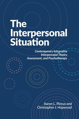 bokomslag The Interpersonal Situation: Contemporary Integrative Interpersonal Theory, Assessment, and Psychotherapy