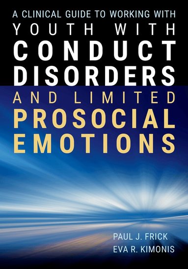 Paul  J. Frick, Eva R. Kimonis - Clinical Guide to Working with Youth with Conduct Disorders and Limited Prosocial Emotions, Häftad