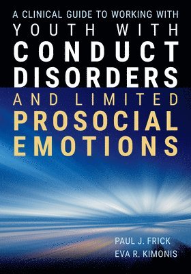 Clinical Guide to Working with Youth with Conduct Disorders and Limited Prosocial Emotions