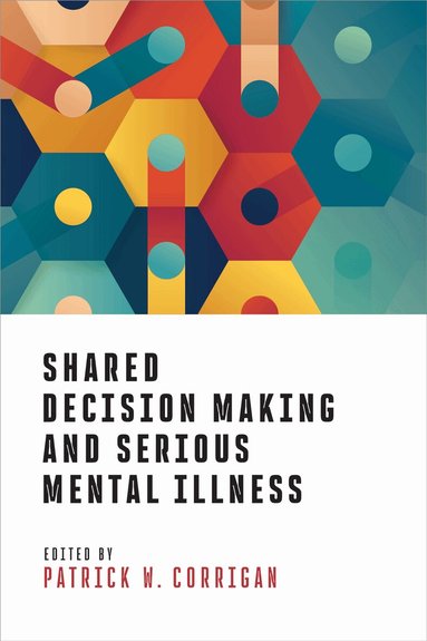 Patrick W. Corrigan - Shared Decision Making and Serious Mental Illness, Häftad