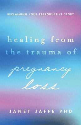 Healing from the Trauma of Pregnancy Loss