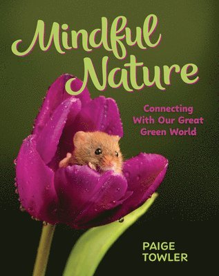 Mindful Nature: Connecting with Our Great Green World 1