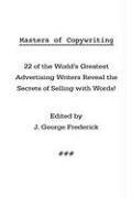 Masters of Copywriting: 22 of the World's Greatest Advertising Writers Reveal the Secrets of Selling with Words! 1