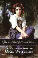 bokomslag Where the Willows Grow: The Childhood Diary of Opal Whiteley