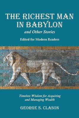 Richest Man in Babylon and Other Stories, Edited for Modern Readers