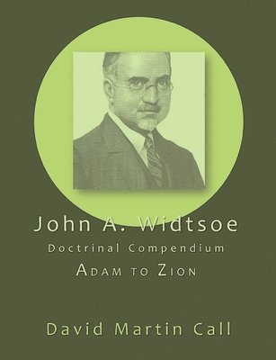 John A. Widtsoe Doctrinal Compendium 1