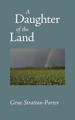Gene Stratton-Porter - Daughter of the Land, Inbunden