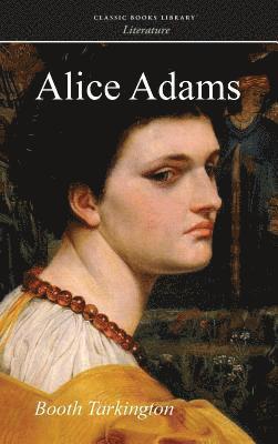 Booth Tarkington - Alice Adams, Inbunden