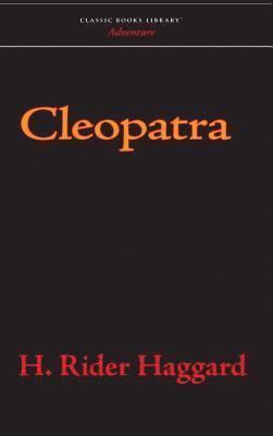 H. Rider Haggard, H Rider Haggard - Cleopatra, Inbunden