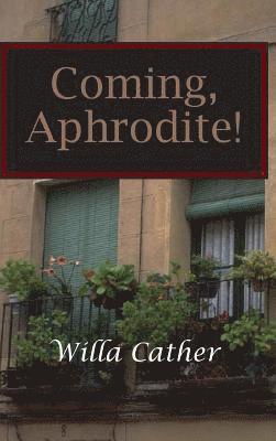 Willa Cather - Coming, Aphrodite!, Inbunden