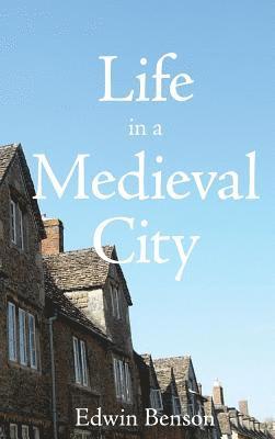 Edwin Benson - Life in a Medieval City, Inbunden