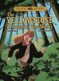 bokomslag Field Trip Mysteries: The Yellowstone Kidnapping That Wasn't
