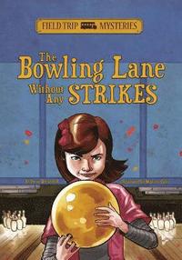 bokomslag Field Trip Mysteries: The Bowling Lane Without Any Strikes