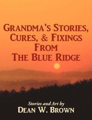 Grandma's Stories, Cures, & Fixings from the Blue Ridge 1
