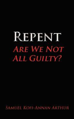 bokomslag Repent, Are We Not All Guilty?