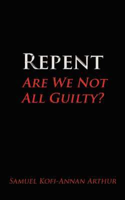 Repent, Are We Not All Guilty? 1