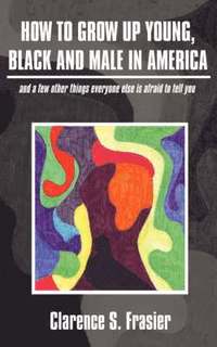 bokomslag How To Grow Up Young, Black and Male in America