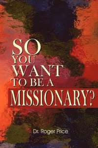 bokomslag So You Want To Be A Missionary?