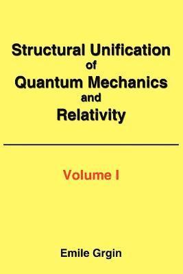 Structural Unification of Quantum Mechanics and Relativity 1