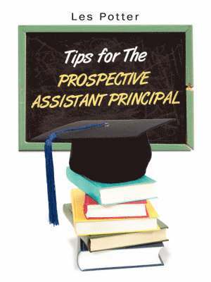 Les Potter Ed D, Les Potter Ed D., Les Potter Ed.D. - Tips For The Prospective Assistant Principal, Häftad