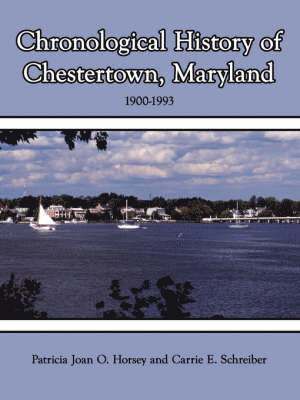 Patricia Joan O. Horsey, Carrie E. Schreiber - Chronological History of Chestertown, Maryland, Häftad
