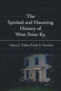 bokomslag The Spirited and Haunting History of West Point Ky.