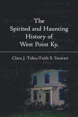 The Spirited and Haunting History of West Point Ky. 1