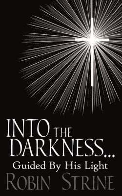 INTO THE DARKNESS... Guided By His Light 1