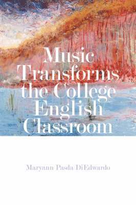 Maryann Pasda DiEdwardo - Music Transforms the College English Classroom, Häftad