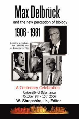 Max Delbruck and the New Perception of Biology 1906-1981 1