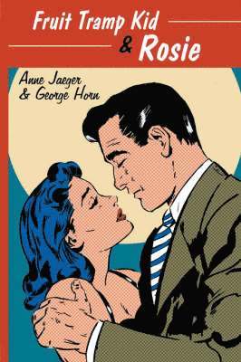 Anne Jaeger, George Horn - Fruit Tramp Kid + Rosie, Häftad