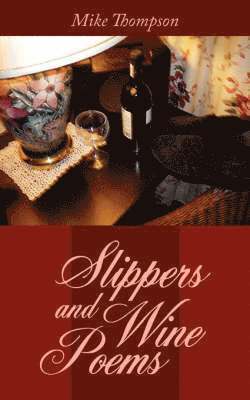 Mike Thompson - Slippers and Wine Poems, Häftad