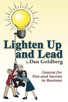 Dan Goldberg - Lighten Up and Lead, Häftad