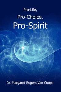 bokomslag Pro-Life, Pro-Choice, Pro-Spirit!