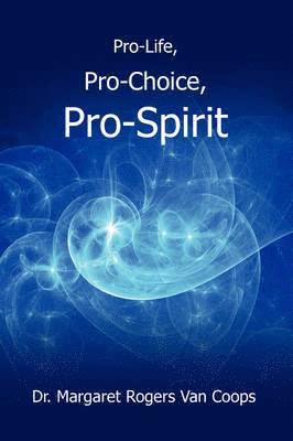 Pro-Life, Pro-Choice, Pro-Spirit! 1