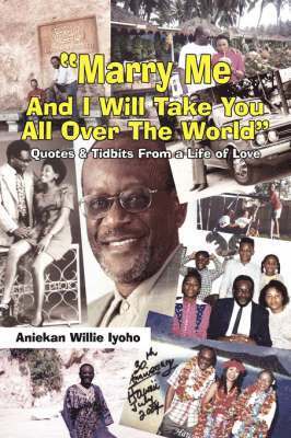 Aniekan Willie Iyoho - "Marry Me And I Will Take You All Over The World", Häftad