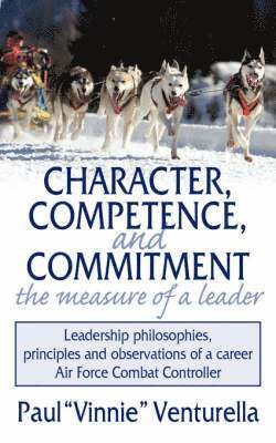Character, Competence, and Commitment.the Measure of a Leader 1