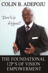 bokomslag The Foundational 12 P's of Vision Empowerment