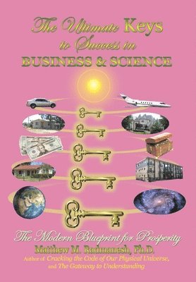 Ph.D. Matthew M. Radmanesh, Matthew M. Radmanesh, Matthew M. Radmanesh Ph.D., Matthew M Radmanesh - Ultimate Keys to Success in Business and Science, Inbunden